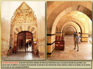 Saruhan Kervansaray El portal ricamente talladas de Aksaray Sultanhani que se proyecta desde las paredes y las
torres dan ...