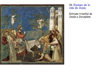 26. Escenes de la
vida de Jesús.

Entrada triomfal de
Jesús a Jerusalem.
 