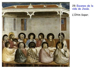 29. Escenes de la
vida de Jesús.

L’Últim Sopar.
 