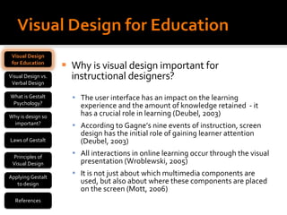 <ul><li>Why is visual design important for instructional designers? </li></ul><ul><ul><li>The user interface has an impact...