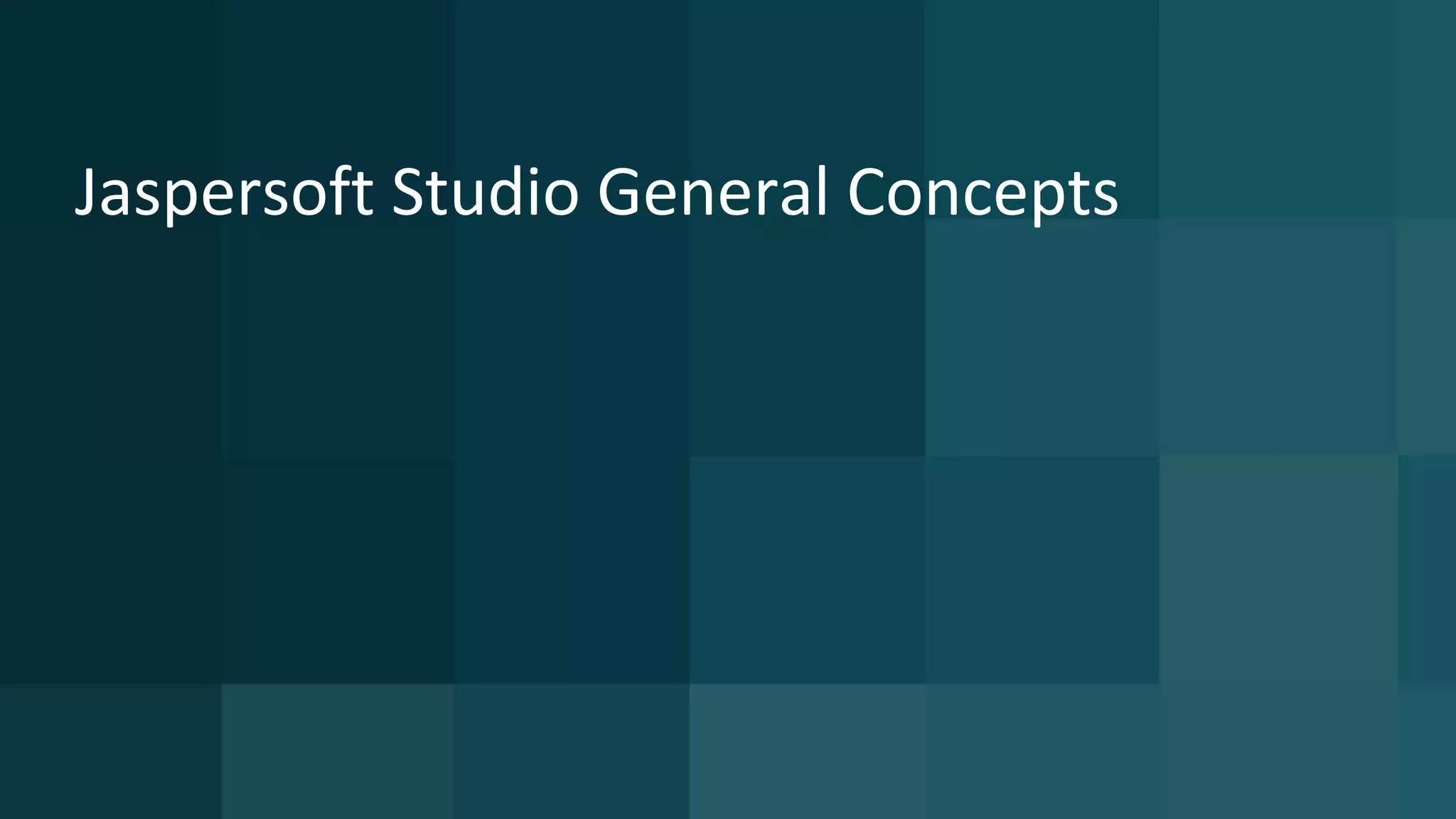 Jaspersoft Studio General Concepts
 