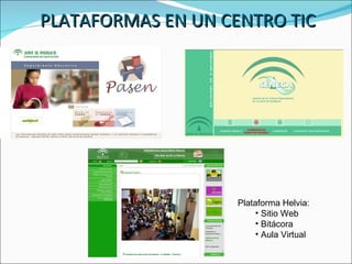 PLATAFORMAS EN UN CENTRO TIC Plataforma Helvia: Sitio Web Bitácora Aula Virtual 