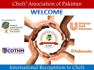 Chefs’ Association of Pakistan
International Recognition to Chefs
 
