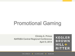 z
Promotional Gaming
Christy A. Prince
NAPABA Central Regional Conference
April 5, 2014
 