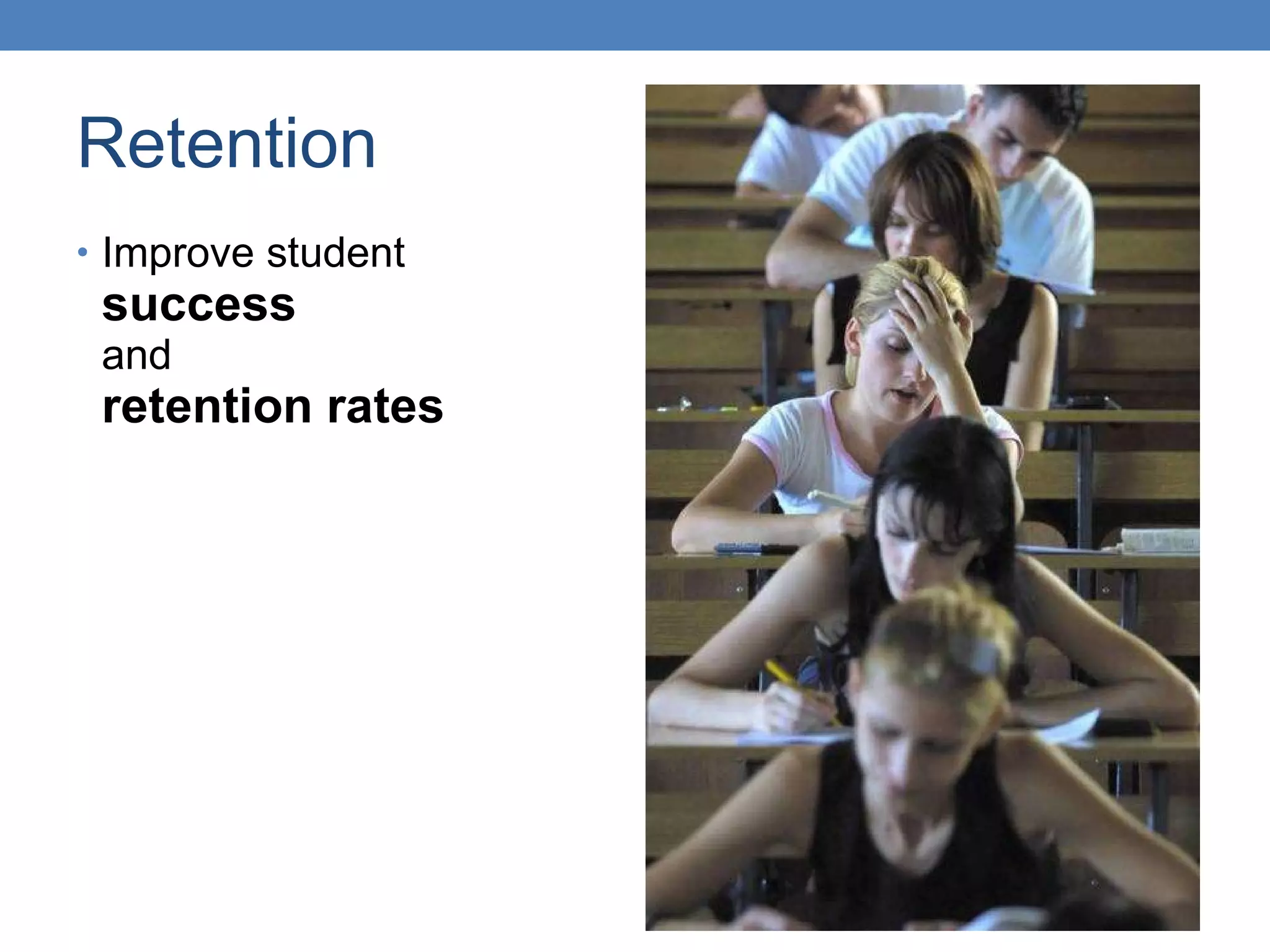 Retention Improve student  success   and  retention rates 
