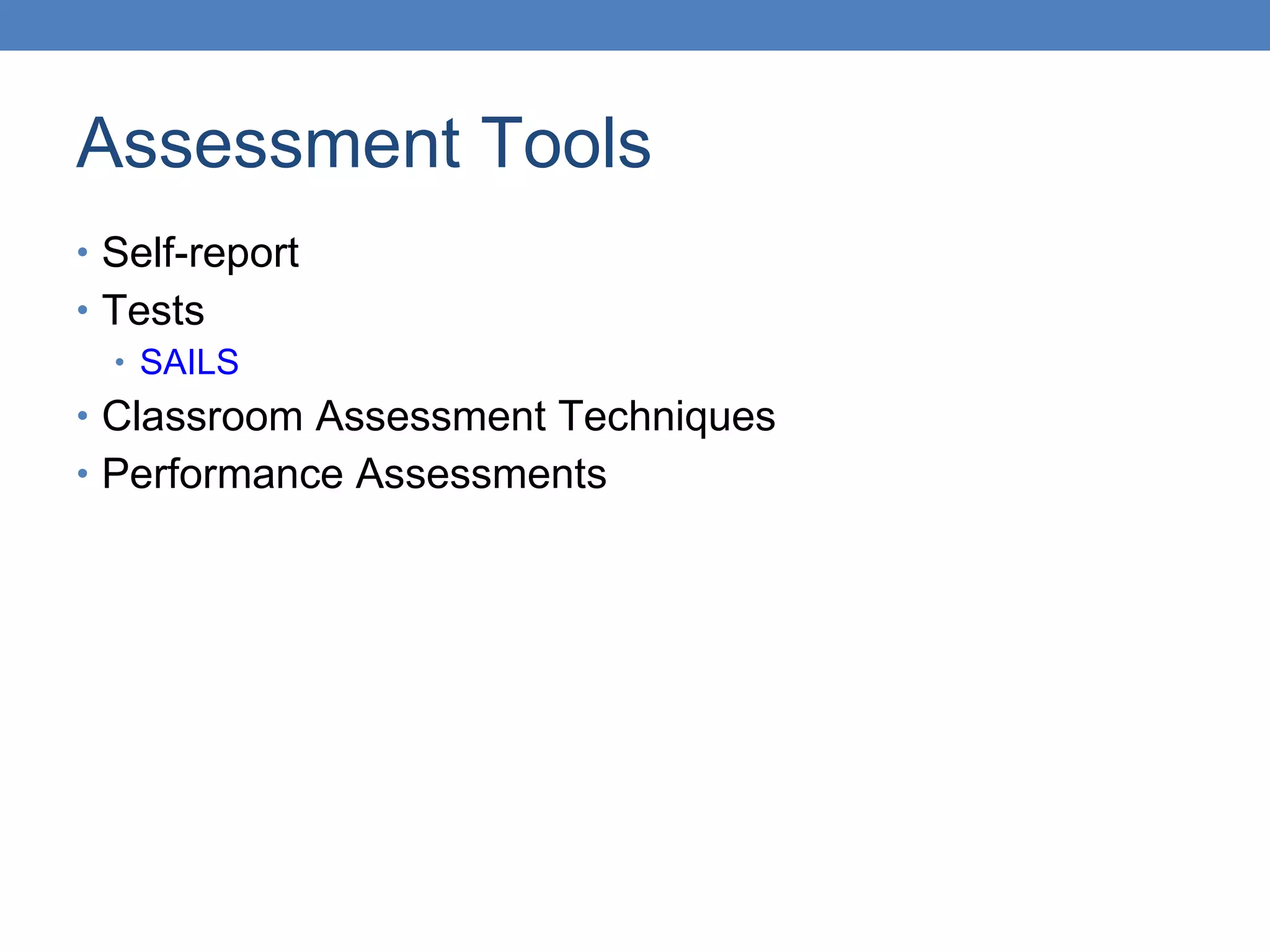 Assessment Tools Self-report Tests SAILS Classroom Assessment Techniques Performance Assessments 