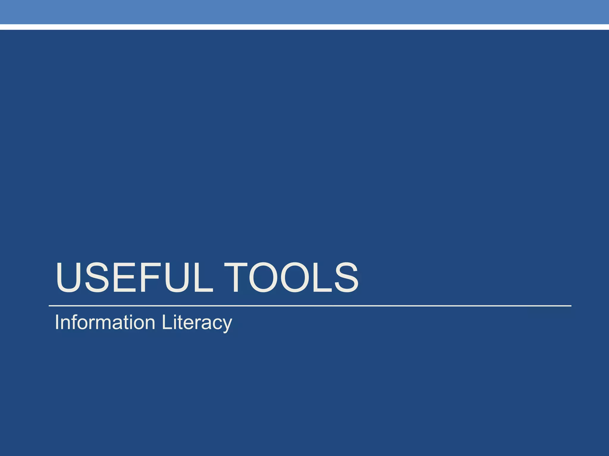 USEFUL TOOLS Information Literacy 