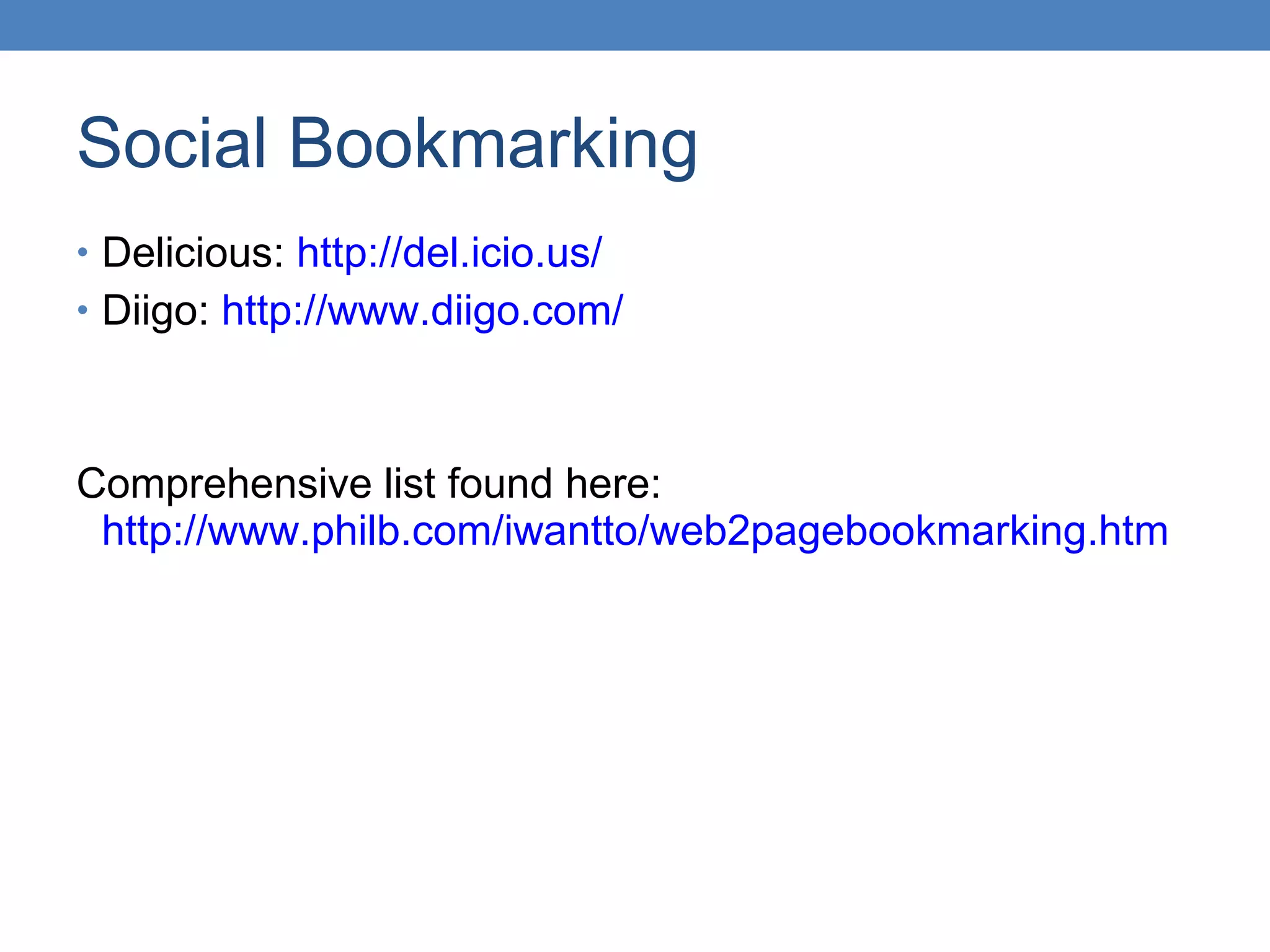 Social Bookmarking Delicious:  http://del.icio.us/   Diigo:  http://www.diigo.com/ Comprehensive list found here:  http://www.philb.com/iwantto/web2pagebookmarking.htm   