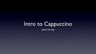 Introduction to Cappuccino