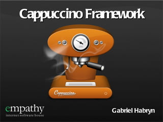 Cappuccino Framework Gabriel Habryn 