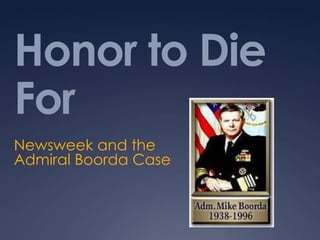 Honor to Die
For
Newsweek and the
Admiral Boorda Case
 