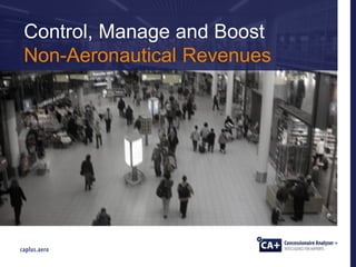 Control, Manage and Boost
Non-Aeronautical Revenues
 