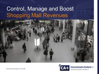 concessionaireanalyzer.com/malls
Control, Manage and Boost
Shopping Mall Revenues
 