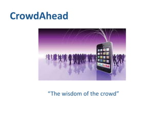 CrowdAhead




      “The wisdom of the crowd”
 