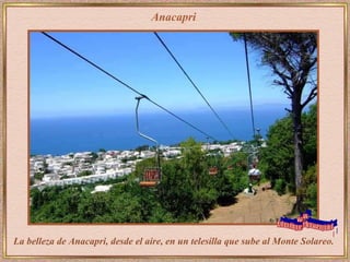 Anacapri La belleza de Anacapri, desde el aire, en un telesilla que sube al Monte Solareo.  www. laboutiquedelpowerpoint. com 