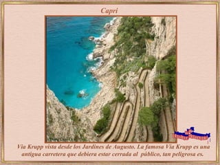 Capri Via Krupp   vista desde los Jardines de Augusto. La famosa  Via Krupp es una antigua carretera que debiera estar cerrada al  público, tan peligrosa es.   www. laboutiquedelpowerpoint. com 