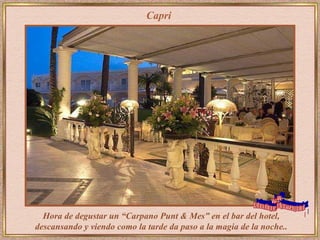 Capri Hora de degustar un “Carpano Punt & Mes” en el bar del hotel, descansando y viendo como la tarde da paso a la magia de la noche.. www. laboutiquedelpowerpoint. com 