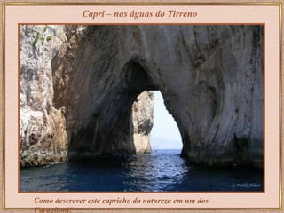Como descrever este capricho da natureza em um dos Faraglioni?  Capri – nas águas do Tirreno 