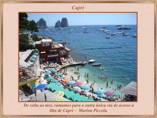 Capri De volta ao táxi, rumamos para a outra única via de acesso à ilha de Capri –   Marina Piccola. 