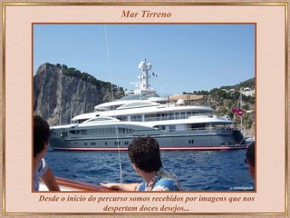 Mar Tirreno Desde o início do percurso somos recebidos por imagens que nos despertam doces desejos... 