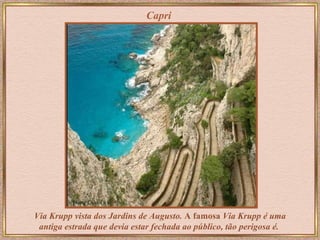 Capri Via Krupp   vista dos Jardins de Augusto.  A famosa  Via Krupp é uma antiga estrada que devia estar fechada ao público, tão perigosa é.   