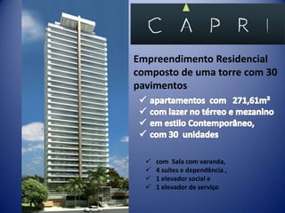 Empreendimento Residencial
composto de uma torre com 30
pavimentos




     com Sala com varanda,
     4 suítes e dependência ,
     1 elevador social e
     1 elevador de serviço
 