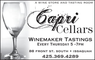 a wine store and tasting room




         Winemaker Tastings
           Every Thursday 5 -7pm
         88 front st. south • issaquah
717926




               425.369.4289
 