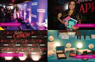 Sampling de Produto
Exposição de Produto
Ativação do Patrocinador
Logo na Cenografia do evento
 