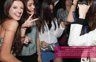 Sua marca pode fazer parte desse encontro tão
especial para as assinantes de CAPRICHO.
O patrocinador poderá ter uma ativação dentro do
encontro para mostrar seus produtos para as leitoras.
Além disso estará presente em toda a divulgação do
projeto.
 