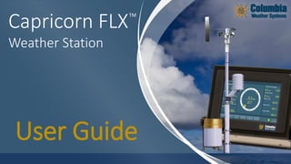 TM
Capricorn FLX
Weather Station
User Guide
 