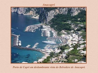 Porto de Capri em deslumbrante vista do Belvedere de Anacapri.
Anacapri
 