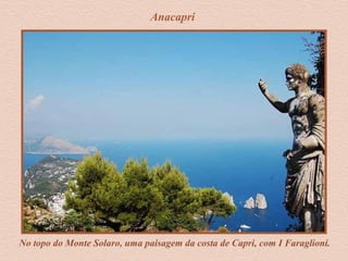 Anacapri
No topo do Monte Solaro, uma paisagem da costa de Capri, com I Faraglioni.
 
