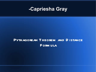 -Capriesha Gray Pythagorean Theorem and Distance Formula 