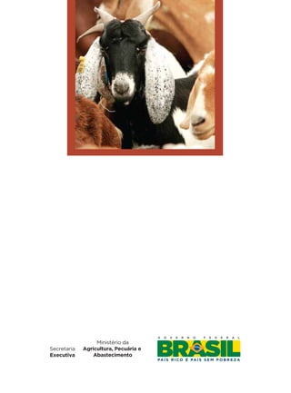 AGENDA
ESTRATÉGICA
AGENDA
ESTRATÉGICA
2010 - 20152010 - 2015
Tabaco
CAPRINOS E OVINOS
Ministério da
Agricultura, Pecuária e
Abastecimento
Secretaria
Executiva
 