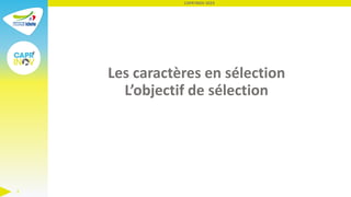 Les caractères en sélection
L’objectif de sélection
CAPR'INOV 2023
2
 