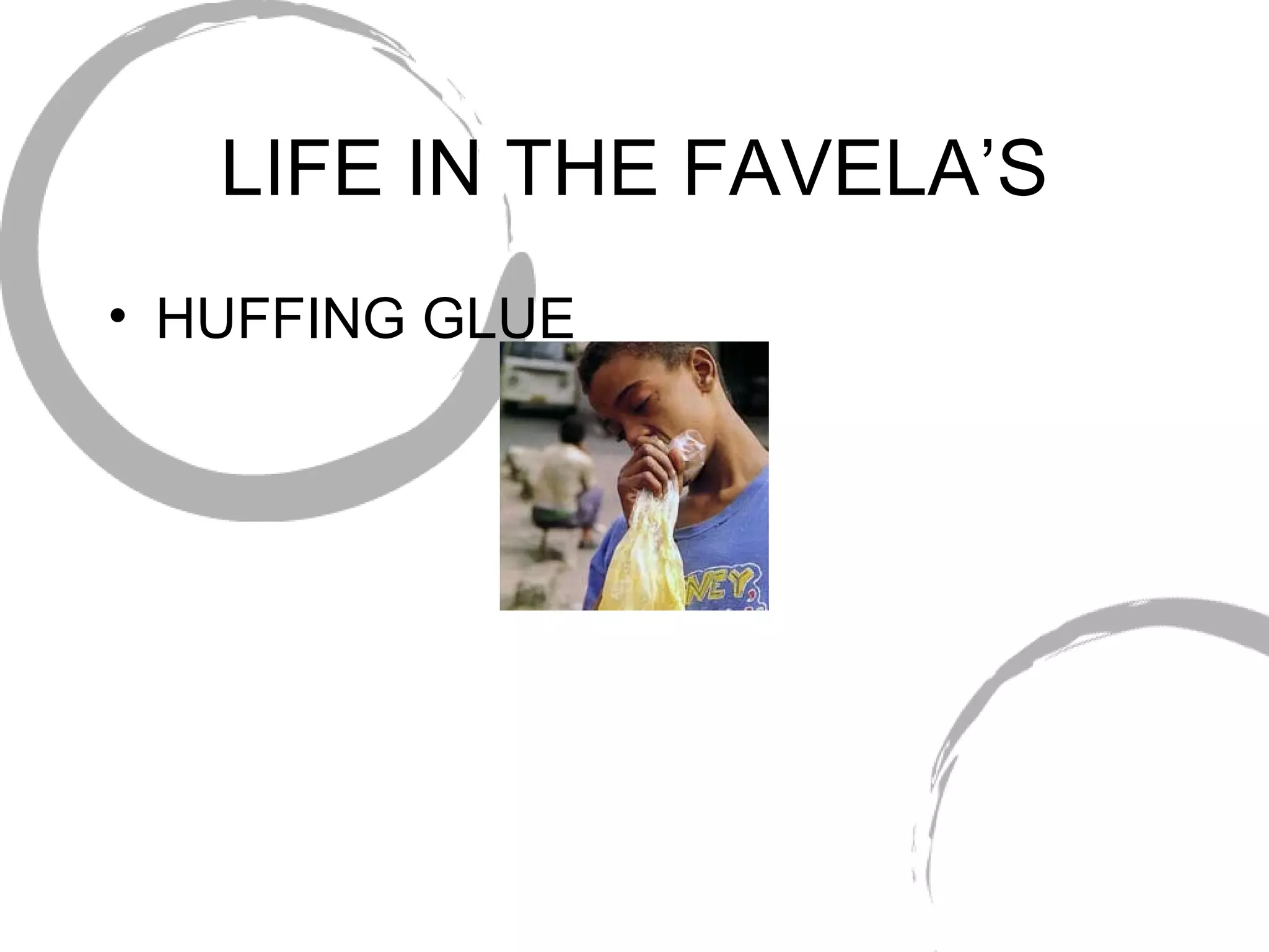 LIFE IN THE FAVELA’S HUFFING GLUE 
