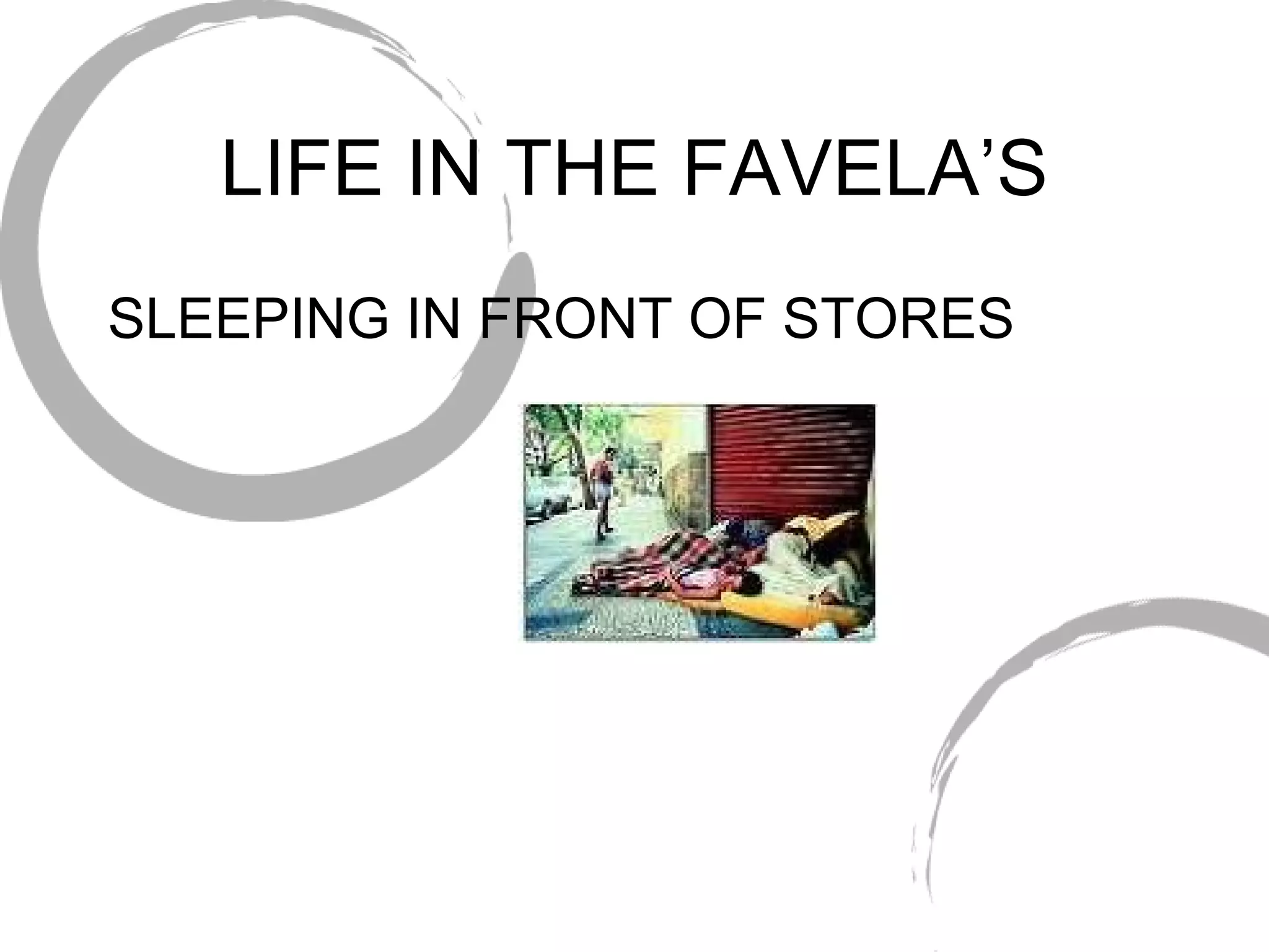 LIFE IN THE FAVELA’S SLEEPING IN FRONT OF STORES 