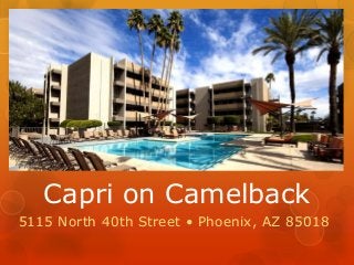 Capri on Camelback
5115 North 40th Street • Phoenix, AZ 85018

 