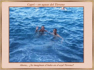 Ahora... ¿Se imaginan el baño en el azul Tirreno? Capri – en aguas del Tirreno 
