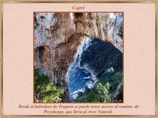 Capri Desde el belvedere de Tragara se puede tener acceso al camino  de Pizzolungo,   que lleva al   Arco Natural.   