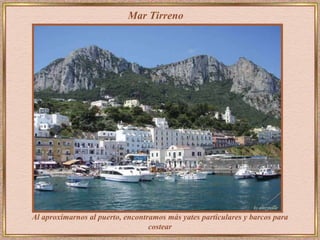 Mar Tirreno Al aproximarnos al puerto, encontramos más yates particulares y barcos para costear 