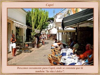 Capri Descemos novamente para Capri, onde se constata que lá também “la vita è dolce”. 