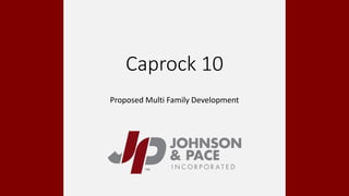 Caprock 10
Proposed Multi Family Development
 