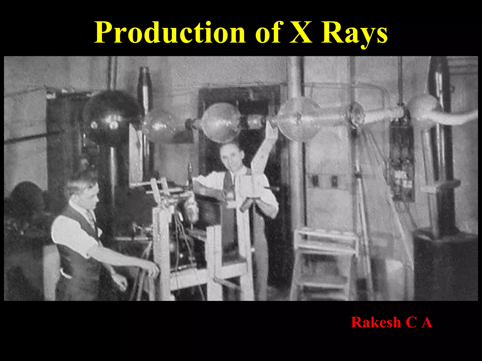 Production of X Rays 
Rakesh C A 
 