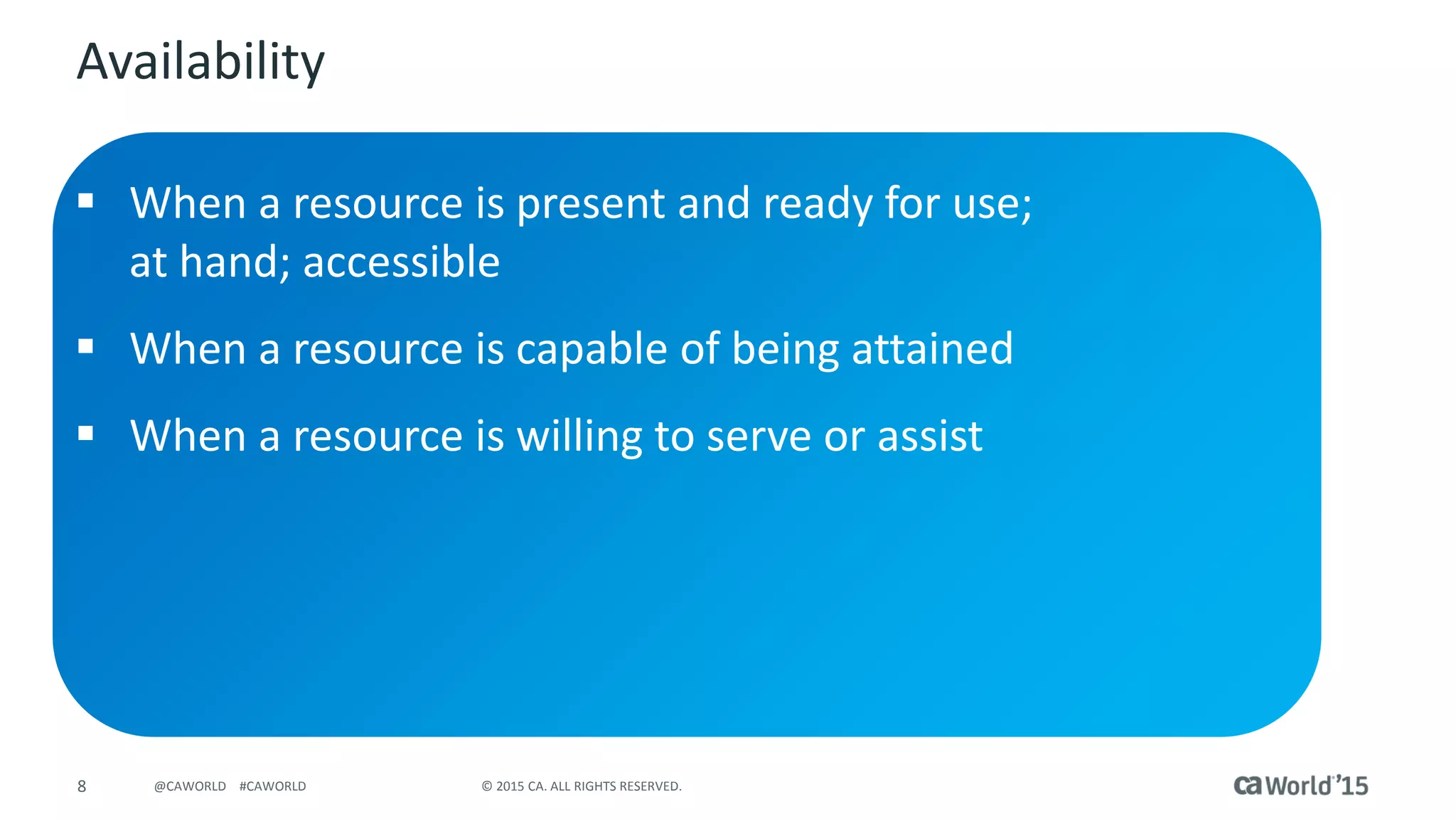 9 © 2015 CA. ALL RIGHTS RESERVED.@CAWORLD #CAWORLD
Demo
 Resource Properties
 Calendar
– Standard Calendar
– Resource Calendar
– Shifts
– Non-Working Time
 