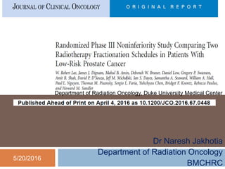 Dr Naresh Jakhotia
Department of Radiation Oncology
BMCHRC
Department of Radiation Oncology, Duke University Medical Center
5/20/2016
 