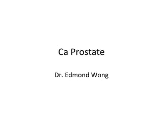 Ca Prostate

Dr. Edmond Wong
 