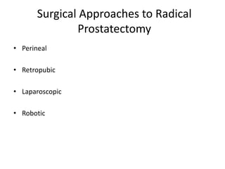 Surgical Approaches to Radical
Prostatectomy
• Perineal
• Retropubic
• Laparoscopic
• Robotic
 