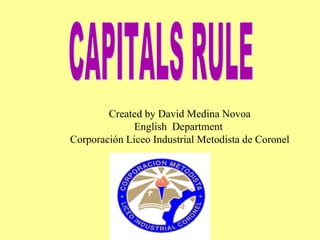Created by David Medina Novoa
              English Department
Corporación Liceo Industrial Metodista de Coronel
 