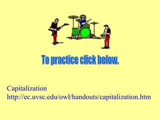 Capitalization
http://ec.uvsc.edu/owl/handouts/capitalization.htm
 